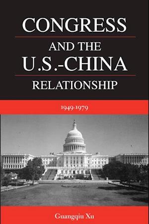 Congress and the U.S. -China Relationship 1949-1979