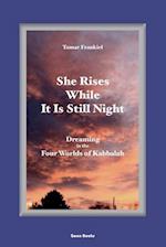 She Rises While It Is Still Night: Dreaming in the Four Worlds of Kabbalah 