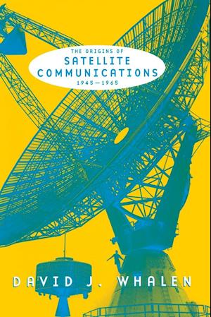 The Origins of Satellite Communications, 1945-1965