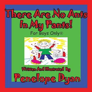 There Are No Ants in My Pants! for Boys Only(r)