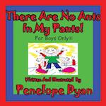 There Are No Ants in My Pants! for Boys Only(r)