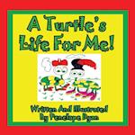 A Turtle's Life For Me!