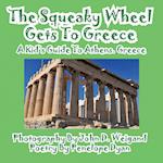 The Squeaky Wheel Gets To Greece---A Kid's Guide to Athens, Greece
