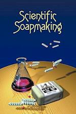 Scientific Soapmaking: The Chemistry of the Cold Process 