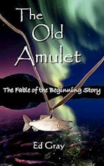The Old Amulet: The Fable of the Beginning Story 