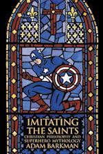 Imitating the Saints: Christian Philosophy and Superhero Mythology 