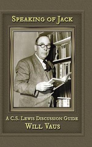 Speaking of Jack: A C. S. Lewis Discussion Guide