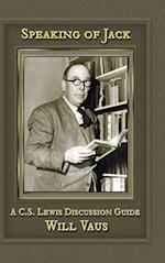 Speaking of Jack: A C. S. Lewis Discussion Guide 