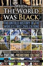 When The World Was Black , Part One: The Untold History of the World's First Civilizations | Prehistoric Culture 