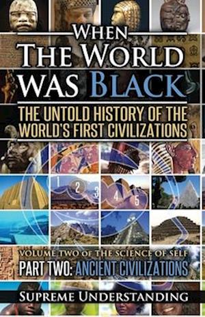 When the World was Black Part Two: The Untold History of the World's First Civilizations | Ancient Civilizations