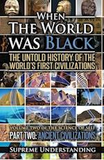 When the World was Black Part Two: The Untold History of the World's First Civilizations | Ancient Civilizations 