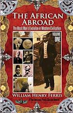 The African Abroad: The Black Man's Evolution in Western Civilization (Volume One) 