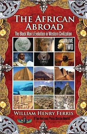 The African Abroad: The Black Man's Evolution in Western Civilization (Volume Two)