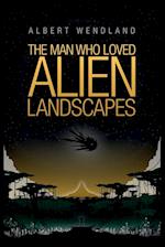 The Man Who Loved Alien Landscapes