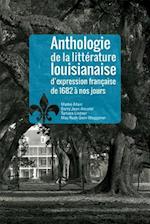 Anthologie de la Littrature Louisianaise D'Expression Francaise de 1682 Nos Jours