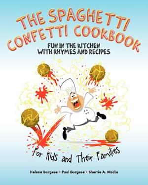 The Spaghetti Confetti Cookbook: Fun in the Kitchen with Rhymes and Recipes