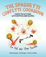 The Spaghetti Confetti Cookbook: Fun in the Kitchen with Rhymes and Recipes 