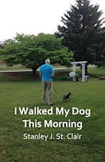 I Walked My Dog This Morning