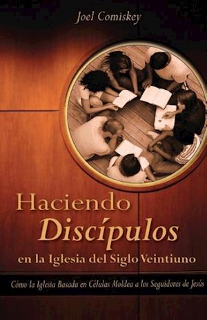 Haciendo Discipulos En La Iglesia del Siglo Veintiuno