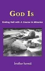 God Is: Ending Hell with A Course In Miracles (hardcover) 