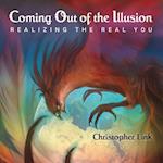 Coming Out of the Illusion: Realizing the Real You 