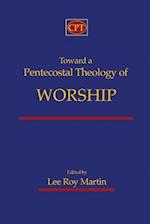 Toward a Pentecostal Theology of Worship