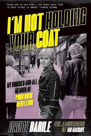 I'm Not Holding Your Coat: My Bruises-And-All Memoir of Punk Rock Rebellion