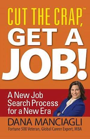 Cut the Crap, Get a Job! a New Job Search Process for a New Era