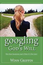 googling God's Will: Why Keep Searching for It When It's Not Lost? 