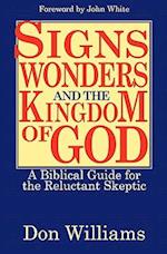 Signs, Wonders, and the Kingdom of God: A Biblical Guide for the Reluctant Skeptic 