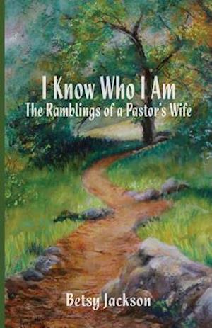 I Know Who I Am: The Ramblings of a Pastor's Wife