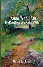 I Know Who I Am: The Ramblings of a Pastor's Wife 