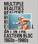 Multiple Realities: Experimental Art in the Eastern Bloc 1960s-1980s