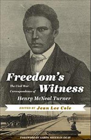 Freedom's Witness: The Civil War Correspondence of Henry McNeal Turner