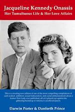 Jacqueline Kennedy Onassis: Her Tumultuous Life and Her Love Affairs 