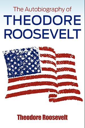 The Autobiography of Theodore Roosevelt