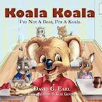 Koala Koala, I'm Not a Bear, I'm a Koala.