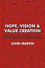 Hope, Vision & Value Creation, Based on Lessons Learned in Housing Cycles, Community Development and Residential Design