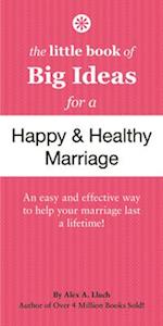 The Little Book of Big Ideas for a Happy And Healthy Marriage
