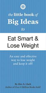 The Little Book of Big Ideas to Eat Smart and Lose Weight