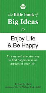 The Little Book of Big Ideas to Enjoy Life and Be Happy