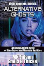 Alternative Ghosts: A GameLit/LitRPG Novel of Time Travel and Alternate Realities 