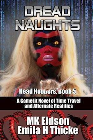 Dread Naughts: A GameLit/LitRPG Novel of Time Travel and Alternate Realities