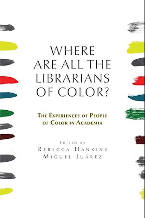 Where are all the Librarians of Color? The Experiences of People of Color in Academia