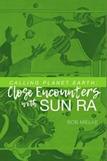 Calling Planet Earth : Close Encounters with Sun Ra