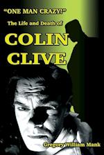 One Man Crazy ... ! the Life and Death of Colin Clive; Hollywood's Dr. Frankenstein
