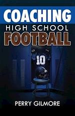 Coaching High School Football - A Brief Handbook for High School and Lower Level Football Coaches