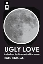 Ugly Love (Notes from the Negro Side of the Moon)
