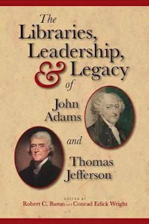 The Libraries, Leadership, & Legacy of John Adams and Thomas Jefferson