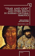 "Tsar and God" and Other Essays in Russian Cultural Semiotics